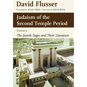 Flusser, David Judaism of the Second Temple Period, Volume 2: The Jewish Sages and Their Literature Flusser, David Judaism of the Second Temple Period, Volume 2: The Jewish Sages and Their Literature