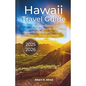 Albert N. Allred Hawaii Travel Guide 2025–2026: Discover Island-Hopping Itineraries, Hidden Beaches, Local Eats & Unforgettable Adventures for First-Time Visitors, Couples & Families (Updated 2026 Travel Guides) Albert N. Allred Hawaii Travel Guide 2025–2026: Discover Island-Hopping Itineraries, Hidden Beaches, Local Eats & Unforgettable Adventures for First-Time Visitors, Couples & Families (Updated 2026 Travel Guides)