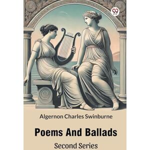 Swinburne, Algernon Charles Poems And Ballads Second Series (Edition1) Swinburne, Algernon Charles Poems And Ballads Second Series (Edition1)