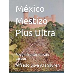 Silva México Mestizo Plus Ultra: Resignificando nuestro pasado (Hernán Cortés y Moctezuma II) Silva México Mestizo Plus Ultra: Resignificando nuestro pasado (Hernán Cortés y Moctezuma II)