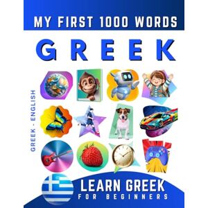 Delarosa, Effie Learn Greek for Beginners, My First 1000 Words: Bilingual Greek English Language Learning Book for Kids & Adults Delarosa, Effie Learn Greek for Beginners, My First 1000 Words: Bilingual Greek English Language Learning Book for Kids & Adults