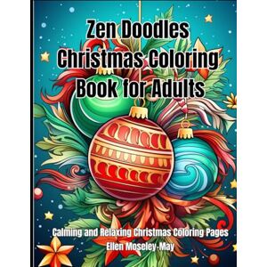 Moseley-May, Mrs. Ellen Zen Doodles Christmas Coloring Book for Adults, Calming and Relaxing, Christmas Scenes with Christmas Trees, Wreaths, Santa and His Sleigh, ... Calming and Relaxing Christmas Coloring Pages Moseley-May, Mrs. Ellen Zen Doodles Christmas Coloring Book for Adults, Calming and Relaxing, Christmas Scenes with Christmas Trees, Wreaths, Santa and His Sleigh, ... Calming and Relaxing Christmas Coloring Pages