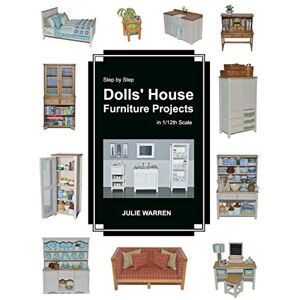 Warren, Julie Step by Step Dolls' House Furniture Projects in 1/12th Scale Warren, Julie Step by Step Dolls' House Furniture Projects in 1/12th Scale