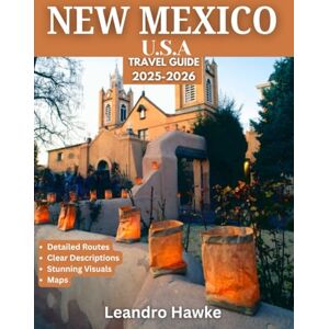 Hawke, Leandro NEW MEXICO TRAVEL GUIDE 2025-2026(Full Color): Land of Enchantment: The Definitive Travel Guide to New Mexico’s Ancient Cultures, Fiery Flavors, Mesas and Mountains, Desert Skies,and Timeless Artistry Hawke, Leandro NEW MEXICO TRAVEL GUIDE 2025-2026(Full Color): Land of Enchantment: The Definitive Travel Guide to New Mexico’s Ancient Cultures, Fiery Flavors, Mesas and Mountains, Desert Skies,and Timeless Artistry