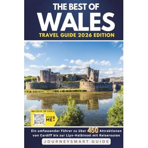 Guide, JourneySmart The Best of Wales: A Comprehensive Guide to Over 450 Attractions from Cardiff to the Llyn Peninsula with Road Trip Itineraries Guide, JourneySmart The Best of Wales: A Comprehensive Guide to Over 450 Attractions from Cardiff to the Llyn Peninsula with Road Trip Itineraries