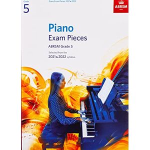 ABRSM Piano Exam Pieces 2021 & 2022, Grade 5: Selected from the 2021 & 2022 syllabus ( Exam Pieces) ABRSM Piano Exam Pieces 2021 & 2022, Grade 5: Selected from the 2021 & 2022 syllabus ( Exam Pieces)