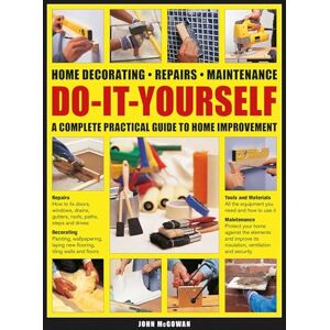 John McGowan Do-It-Yourself: Home decorating, repairs, maintenance: a complete practical guide to home improvement John McGowan Do-It-Yourself: Home decorating, repairs, maintenance: a complete practical guide to home improvement