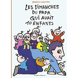 GUETTIER BENEDI Les dimanches du papa qui avait 10 enfants GUETTIER BENEDI Les dimanches du papa qui avait 10 enfants