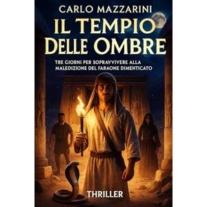 MAZZARINI, CARLO Il Tempio delle Ombre: Tre giorni per sopravvivere alla maledizione del faraone dimenticato MAZZARINI, CARLO Il Tempio delle Ombre: Tre giorni per sopravvivere alla maledizione del faraone dimenticato