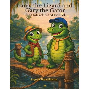 Barnthouse, Angela Larry the Lizard and Gary the Gator: The Unlikeliest of Friends (Adventures of Sassy & Friends) Barnthouse, Angela Larry the Lizard and Gary the Gator: The Unlikeliest of Friends (Adventures of Sassy & Friends)