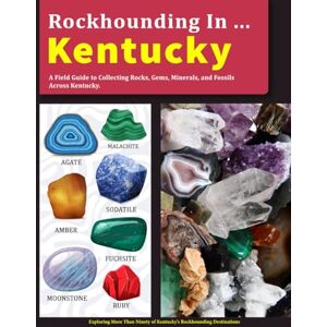 Holber, Cadrin Rockhounding in Kentucky: A Field Guide to Collecting Rocks, Gems, Minerals, and Fossils Across Kentucky Holber, Cadrin Rockhounding in Kentucky: A Field Guide to Collecting Rocks, Gems, Minerals, and Fossils Across Kentucky