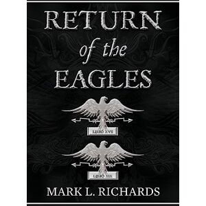 Richards, Mark L. Return of the Eagles (Tribune Valerius and Centurion Marcellus) Richards, Mark L. Return of the Eagles (Tribune Valerius and Centurion Marcellus)