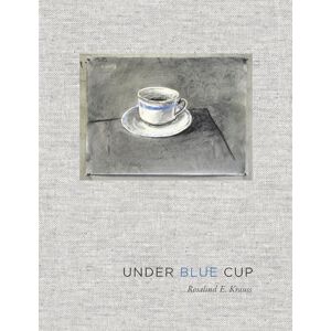 Krauss, Rosalind E. Under Blue Cup Krauss, Rosalind E. Under Blue Cup