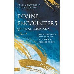 Manwaring, Paul The Official Summary of Divine Encounters: Your Invitation to Experience the Life-Changing Presence of God Manwaring, Paul The Official Summary of Divine Encounters: Your Invitation to Experience the Life-Changing Presence of God