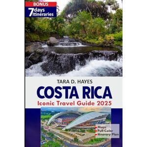 D. Hayes, Tara Costa Rica Iconic Travel Guide 2025: Explore Hidden Paradises, Thrilling Adventures, Diverse Wildlife & Itineraries in an Eco-Tourism Haven (Tara's Travel Guide Series) D. Hayes, Tara Costa Rica Iconic Travel Guide 2025: Explore Hidden Paradises, Thrilling Adventures, Diverse Wildlife & Itineraries in an Eco-Tourism Haven (Tara's Travel Guide Series)