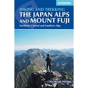 Fay, Tom Hiking and Trekking in the Japan Alps and Mount Fuji: Northern, Central and Southern Alps (Cicerone Guides) Fay, Tom Hiking and Trekking in the Japan Alps and Mount Fuji: Northern, Central and Southern Alps (Cicerone Guides)