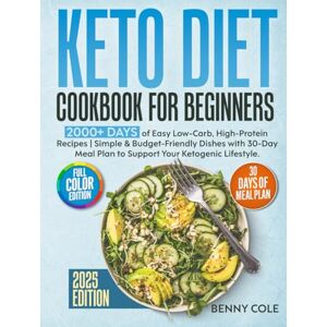 Cole, Benny Keto Diet Cookbook for Beginners: 2000+ Days of Easy Low-Carb, High-Fat Recipes Simple & Budget-Friendly Dishes with 30-Day Meal Plan to Support Your Keto Lifestyle Cole, Benny Keto Diet Cookbook for Beginners: 2000+ Days of Easy Low-Carb, High-Fat Recipes Simple & Budget-Friendly Dishes with 30-Day Meal Plan to Support Your Keto Lifestyle