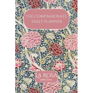 Rimmington-Bridges, Emma The Compassionate Daily Planner: Self Care Journal Rimmington-Bridges, Emma The Compassionate Daily Planner: Self Care Journal