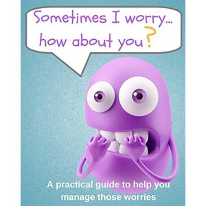 McEvoy, Carina Sometimes I worry ... how about you?: A helpful guide for little worriers McEvoy, Carina Sometimes I worry ... how about you?: A helpful guide for little worriers