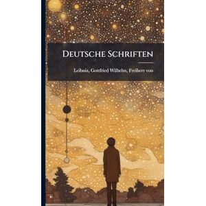 Leibniz, Gottfried Wilhelm Deutsche Schriften Leibniz, Gottfried Wilhelm Deutsche Schriften