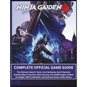 Parrish, William P. NINJA GAIDEN 4: COMPLETE OFFICIAL GAME GUIDE: The Ultimate Master's Tome: Core Mechanics, Dual-Character Arsenals (Ryu & Yakumo), Ninpo Sorcery, Full ... and Exclusive Master Mode Tactics. Parrish, William P. NINJA GAIDEN 4: COMPLETE OFFICIAL GAME GUIDE: The Ultimate Master's Tome: Core Mechanics, Dual-Character Arsenals (Ryu & Yakumo), Ninpo Sorcery, Full ... and Exclusive Master Mode Tactics.
