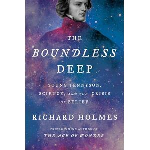 Holmes, Richard The Boundless Deep: Young Tennyson, Science, and the Crisis of Belief Holmes, Richard The Boundless Deep: Young Tennyson, Science, and the Crisis of Belief