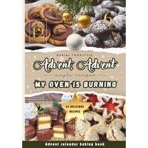 Foodstyle, Marias Advent, Advent, my oven is burning!: The cool Advent calendar baking book for the whole family, teenagers & students 24 delicious biscuit recipes for a festive pre-Christmas season! Foodstyle, Marias Advent, Advent, my oven is burning!: The cool Advent calendar baking book for the whole family, teenagers & students 24 delicious biscuit recipes for a festive pre-Christmas season!
