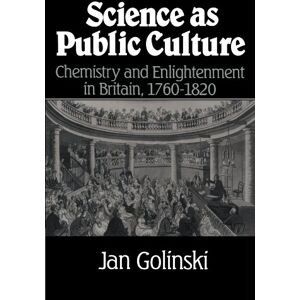 Golinski, Jan Science as Public Culture: Chemistry and Enlightenment in Britain, 1760-1820 Golinski, Jan Science as Public Culture: Chemistry and Enlightenment in Britain, 1760-1820