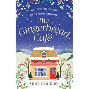 Faulkner, Anita The Gingerbread Cafe: Curl up this winter with the most heart-warming festive romance set in the Cotswolds Faulkner, Anita The Gingerbread Cafe: Curl up this winter with the most heart-warming festive romance set in the Cotswolds