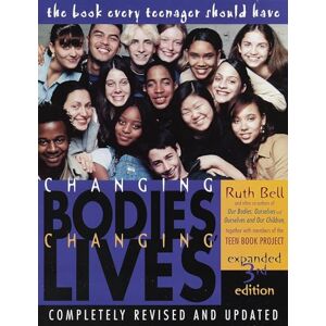 Bell, Ruth Changing Bodies, Changing Lives: Expanded Third Edition: A Book for Teens on Sex and Relationships Bell, Ruth Changing Bodies, Changing Lives: Expanded Third Edition: A Book for Teens on Sex and Relationships