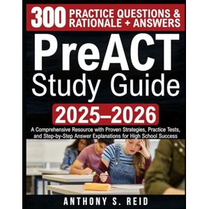 Reid, Anthony S. PreACT Study Guide 2025–2026: A Comprehensive Resource with Proven Strategies, Practice Tests, and Step-by-Step Answer Explanations for High School Success Reid, Anthony S. PreACT Study Guide 2025–2026: A Comprehensive Resource with Proven Strategies, Practice Tests, and Step-by-Step Answer Explanations for High School Success