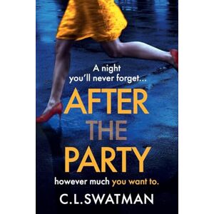 Swatman, C.L. After the Party: The BRAND NEW psychological thriller from C. L. Swatman for 2025 Swatman, C.L. After the Party: The BRAND NEW psychological thriller from C. L. Swatman for 2025