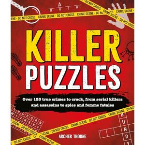 Thorne, Archer Killer Puzzles: Over 120 true crimes to crack, from serial killers and assassins to spies and femme fatales Thorne, Archer Killer Puzzles: Over 120 true crimes to crack, from serial killers and assassins to spies and femme fatales