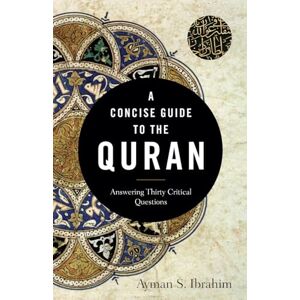 Ibrahim Concise Guide to the Quran: Answering Thirty Critical Questions (Introducing Islam) Ibrahim Concise Guide to the Quran: Answering Thirty Critical Questions (Introducing Islam)