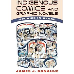 Donahue, James J. Indigenous Comics and Graphic Novels: Studies in Genre Donahue, James J. Indigenous Comics and Graphic Novels: Studies in Genre