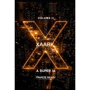 Valadj, Francis XAARK A SUPER IA: Volume 2 Valadj, Francis XAARK A SUPER IA: Volume 2