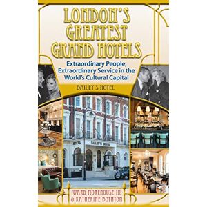 Morehouse III, Ward London's Greatest Grand Hotels Bailey's Hotel (hardback) Morehouse III, Ward London's Greatest Grand Hotels Bailey's Hotel (hardback)
