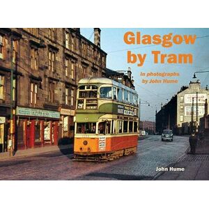 Hume, John Glasgow by Tram: In photographs by John Hume Hume, John Glasgow by Tram: In photographs by John Hume