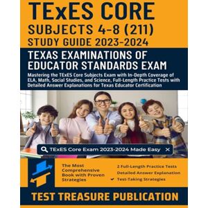 Publication, Test Treasure TExES Core Subjects 4-8 (211) Study Guide 2023-2024: Mastering the TExES Core Subjects Exam with In-Depth Coverage of ELA, Math, Social Studies, and ... Explanations for Texas Educator Certification Publication, Test Treasure TExES Core Subjects 4-8 (211) Study Guide 2023-2024: Mastering the TExES Core Subjects Exam with In-Depth Coverage of ELA, Math, Social Studies, and ... Explanations for Texas Educator Certification