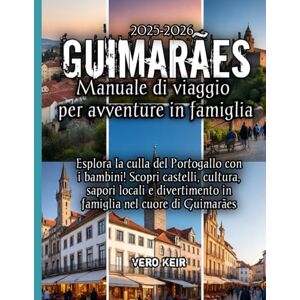 Keir, Vero Guimarães Manuale di viaggio per avventure in famiglia 2025-2026 Keir, Vero Guimarães Manuale di viaggio per avventure in famiglia 2025-2026