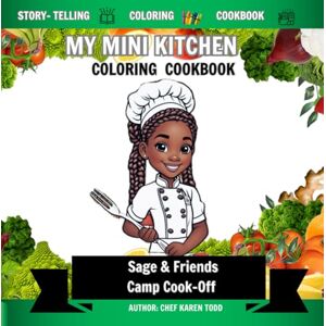 Todd, Chef Karen My Mini Kitchen Series: Sage & Friends: Camp Cook-Off Adventures Todd, Chef Karen My Mini Kitchen Series: Sage & Friends: Camp Cook-Off Adventures
