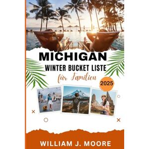 Moore, William J Michigan Winter-Bucketlist für Familien: Ihr Michigan-Reisetagebuch für Aktivitäten, Ausflüge und unvergessliche Erinnerungen (Ausgabe 2025–2026) Moore, William J Michigan Winter-Bucketlist für Familien: Ihr Michigan-Reisetagebuch für Aktivitäten, Ausflüge und unvergessliche Erinnerungen (Ausgabe 2025–2026)