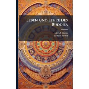 Lã1/4ders, Heinrich Leben Und Lehre Des Buddha Lã1/4ders, Heinrich Leben Und Lehre Des Buddha