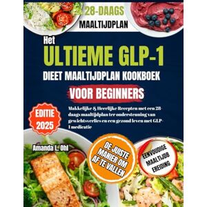 Ohl, Amanda L. Het Ultieme GLP-1 Dieetmaaltijd Plan Kookboek Voor Beginners Ohl, Amanda L. Het Ultieme GLP-1 Dieetmaaltijd Plan Kookboek Voor Beginners