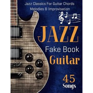 HOLTMAN, RANDY Jazz Fake Book Guitar: 45 Jazz Classics for Guitar Chords Melodies & Improvisation HOLTMAN, RANDY Jazz Fake Book Guitar: 45 Jazz Classics for Guitar Chords Melodies & Improvisation