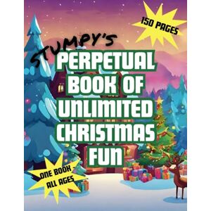 Stumpy 's Perpetual Book of Unlimited Christmas Fun: Activity & Coloring Book for Kids & Adults Fun for the Whole Family ('s Perpetual Books of Unlimited Fun) Stumpy 's Perpetual Book of Unlimited Christmas Fun: Activity & Coloring Book for Kids & Adults Fun for the Whole Family ('s Perpetual Books of Unlimited Fun)