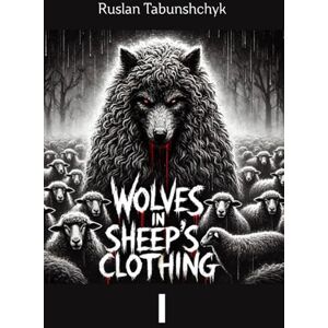 Tabunshchyk, Ruslan Wolves in Sheep’s clothing: 1 (Observer) Tabunshchyk, Ruslan Wolves in Sheep’s clothing: 1 (Observer)