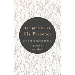 Marshall The Promise is His Presence: Why God Is Always Enough Marshall The Promise is His Presence: Why God Is Always Enough