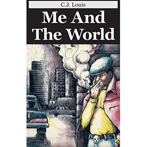 Louis, C. J. Me And The World: Sequel to: In Search Of Greener Pastures Louis, C. J. Me And The World: Sequel to: In Search Of Greener Pastures