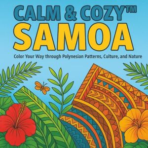 Cozy™, Calm and Calm & Cozy™: Samoa: Color Your Way Through Polynesian Patterns, Culture, and Nature (Calm & Cozy™ Coloring Book Collection) Cozy™, Calm and Calm & Cozy™: Samoa: Color Your Way Through Polynesian Patterns, Culture, and Nature (Calm & Cozy™ Coloring Book Collection)